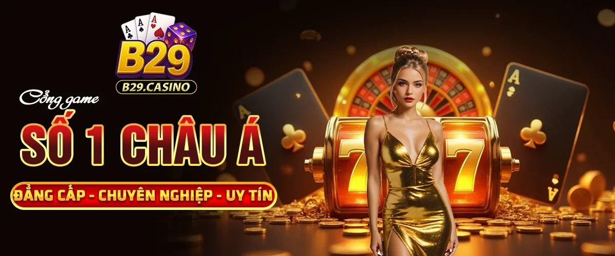 b29 - Cổng game bắn cá đổi thưởng top đầu hiện nay 1 banner 1